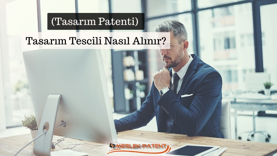 Tasarım Tescili (Tasarım Patenti) Nasıl Alınır?