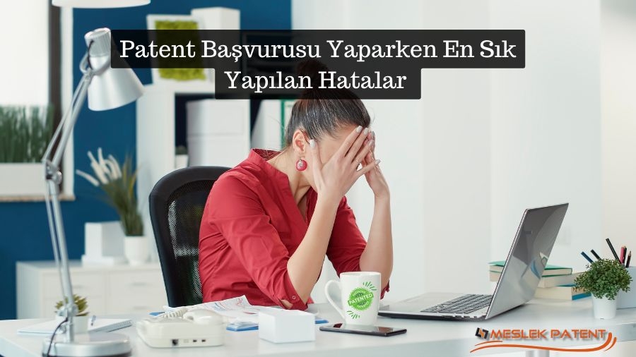 Patent Başvurusu Yaparken En Sık Yapılan Hatalar