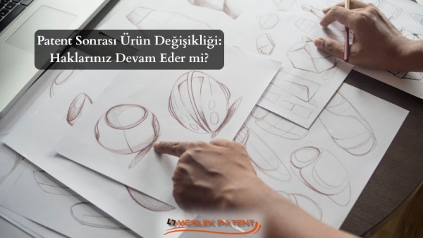 Patent Sonrası Değişiklik: Haklarınız Devam Eder mi?