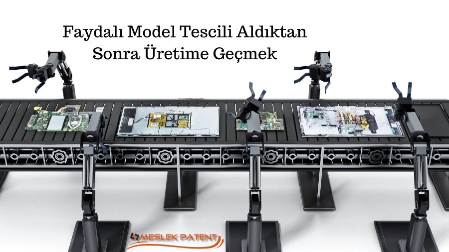 Faydalı Model Tescili Aldıktan Sonra Üretime Geçmek Zorunlu Mu?