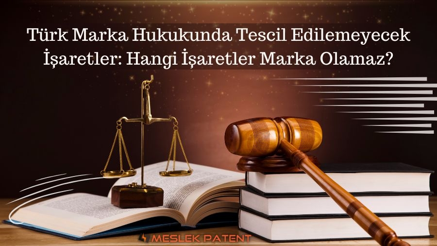 Türk Marka Hukukunda Tescil Edilemeyecek İşaretler: Hangi İşaretler Marka Olamaz?