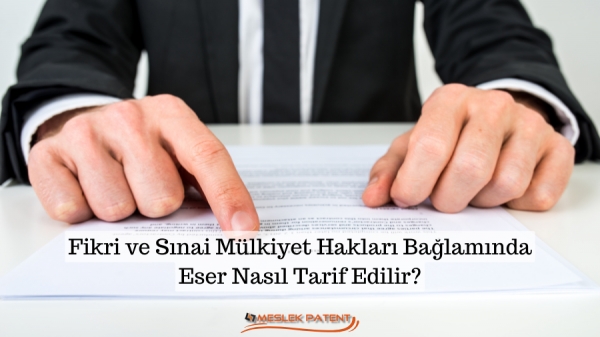 Fikri ve Sınai Mülkiyet Hakları Bağlamında Eser Nasıl Tarif Edilir?