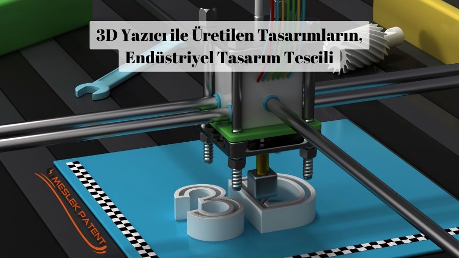 3D Yazıcı ile Üretilen Tasarımların, Endüstriyel Tasarım Tescili