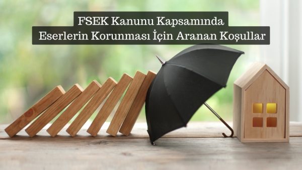 FSEK Kanunu Kapsamında Eserlerin Korunması İçin Aranan Koşullar