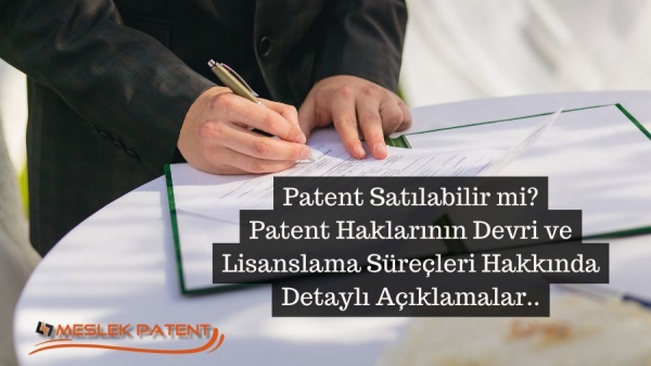 Patent Satılabilir mi? Patent Haklarının Devri ve Lisanslama Süreçleri Hakkında Detaylı Açıklama ve Örnekler