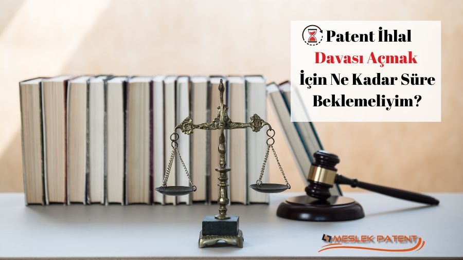 Patent İhlal Davası Açmak İçin Ne Kadar Süre Beklemeliyim?