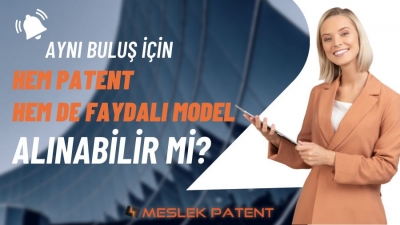 Aynı Buluş İçin Hem Patent Hem de Faydalı Model Alınabilir mi?