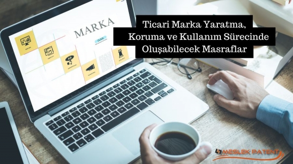 Ticari Marka Yaratma, Koruma ve Kullanım Sürecinde Oluşabilecek Masraflar (2024)