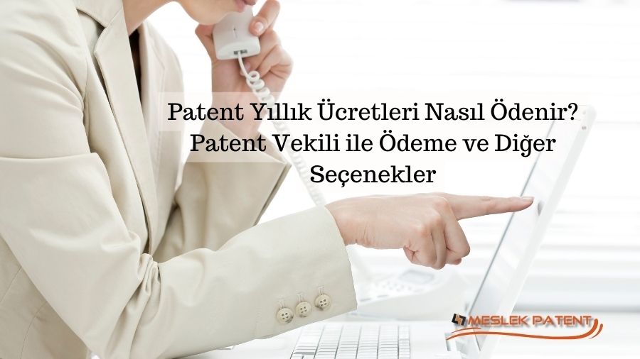 Patent Yıllık Ücretleri Nasıl Ödenir? Patent Vekili ile Ödeme ve Diğer Seçenekler