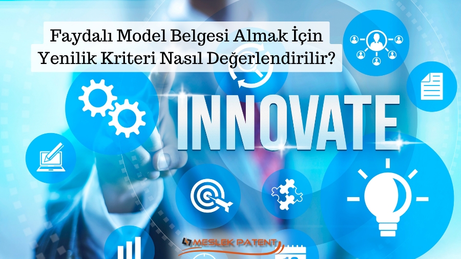 Faydalı Model Belgesi Almak İçin Yenilik Kriteri Nasıl Değerlendirilir?