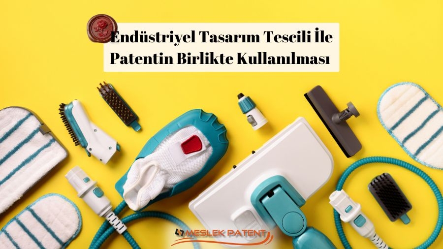 Endüstriyel Tasarım Tescili İle Patentin Birlikte Kullanılması Mümkün Mü?