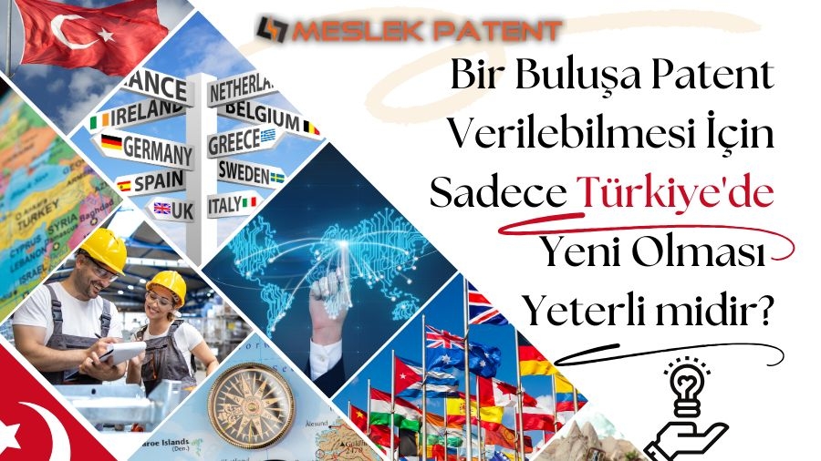 Bir Buluşa Patent Verilebilmesi İçin Sadece Türkiye&#039;de Yeni Olması Yeterli midir?