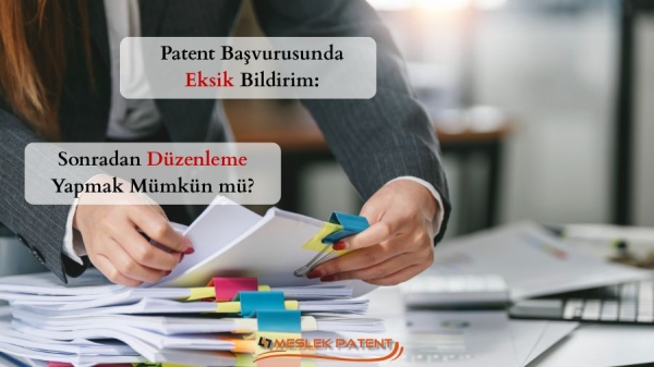 Patent Başvurusunda Eksik Bildirim: Sonradan Düzenleme Yapmak Mümkün mü?