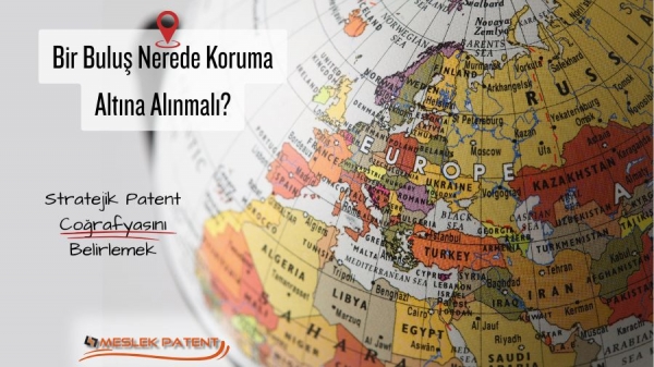 Bir Buluş Nerede Koruma Altına Alınmalı? Stratejik Patent Coğrafyasını Belirlemek