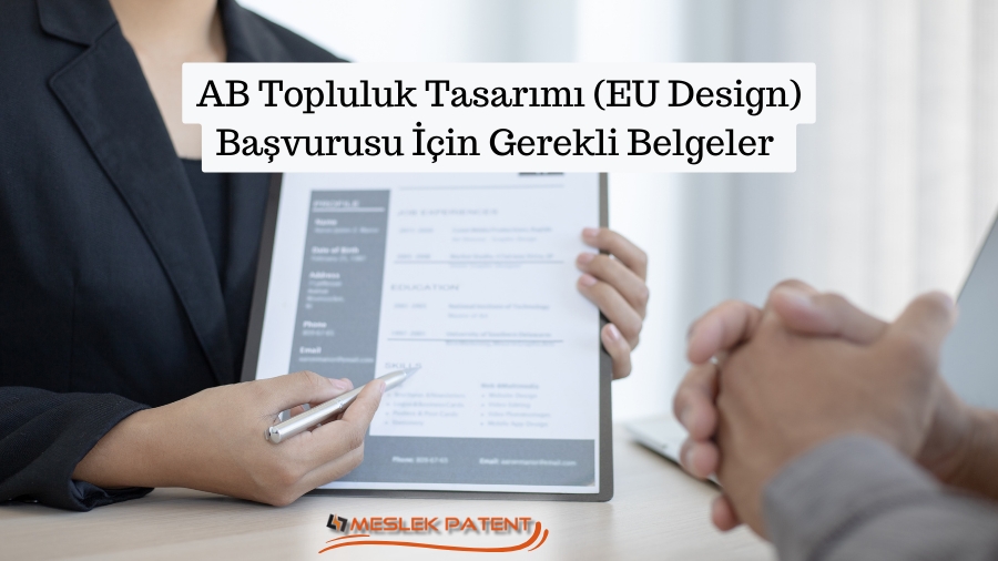 AB Topluluk Tasarımı (EU Design) başvurusu için gereken belgeler nelerdir?