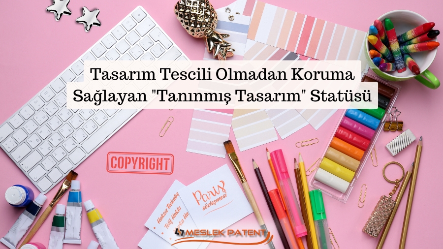 Tasarım Tescili Olmadan Koruma Sağlayan &quot;Tanınmış Tasarım&quot; Statüsü Nedir?