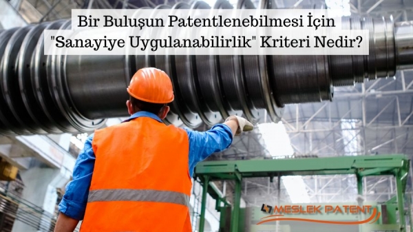 Bir Buluşun Patentlenebilmesi İçin "Sanayiye Uygulanabilirlik" Kriteri Nedir?