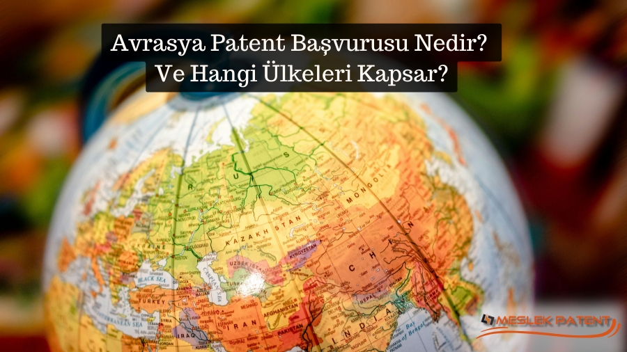 Avrasya Patent Başvurusu Nedir? Ve Hangi Ülkeleri Kapsar?