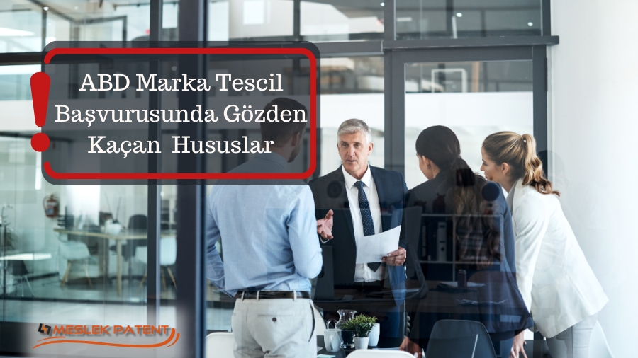 ABD Marka Tescil Başvurusunda Gözden Kaçan Ama Dikkat Edilmesi Gereken Hususlar