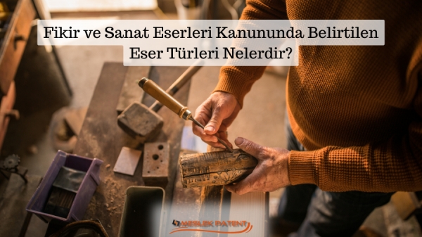 Fikir ve Sanat Eserleri Kanununda Belirtilen Eser Türleri Nelerdir?